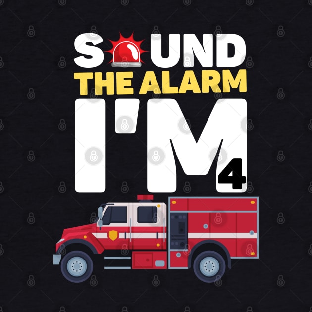 Kids Sound The Alarm I'm 4 Funny 4 years old Fire Truck lover birthday gift by JustBeSatisfied